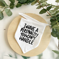 I Have A Personality You Can't Handle - Pet Bandana