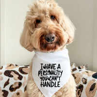 I Have A Personality You Can't Handle - Pet Bandana